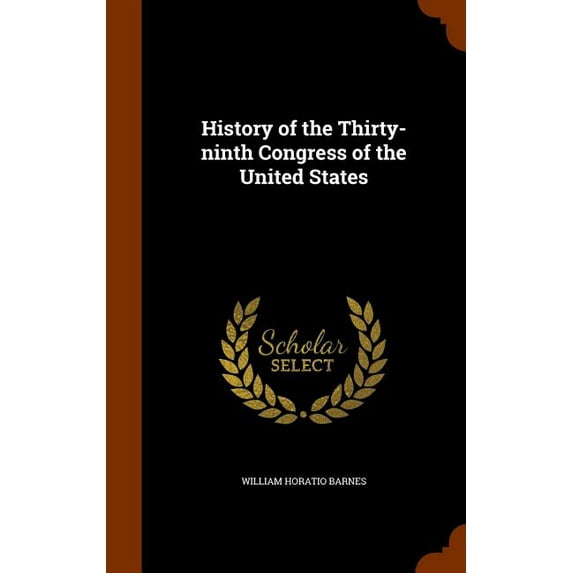 History of the Thirty-Ninth Congress of the United States (Hardcover)