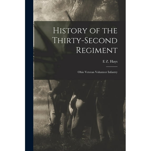 History of the Thirty-second Regiment: Ohio Veteran Volunteer Infantry, (Paperback)