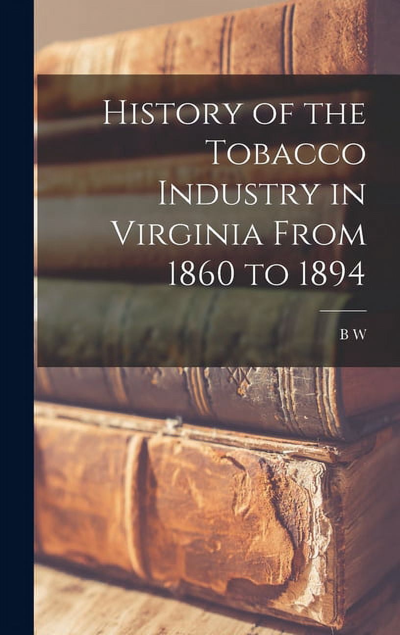 History of the Tobacco Industry in Virginia From 1860 to 1894 (Hardcover)