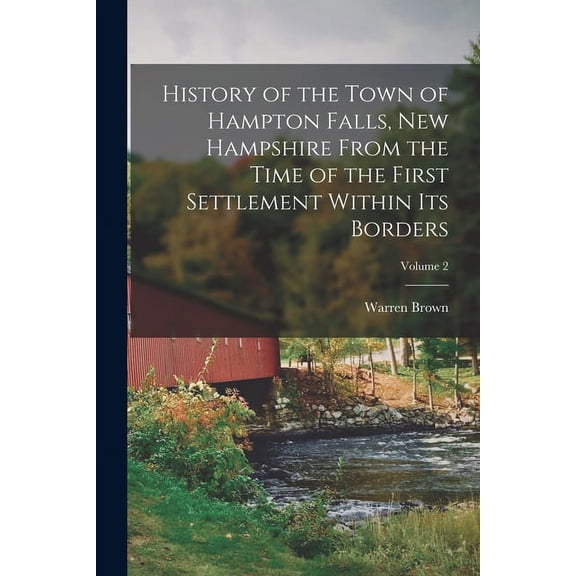 History of the Town of Hampton Falls, New Hampshire From the Time of the First Settlement Within its (Paperback) by Warren Brown