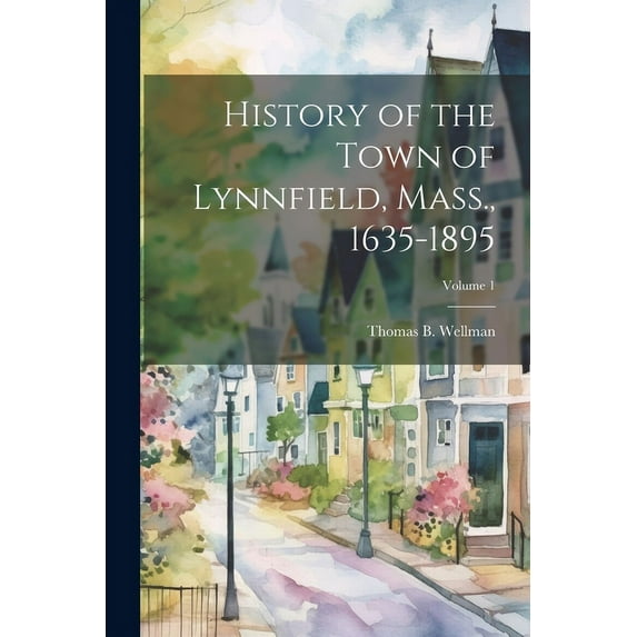 History of the Town of Lynnfield, Mass., 1635-1895; Volume 1 (Paperback)