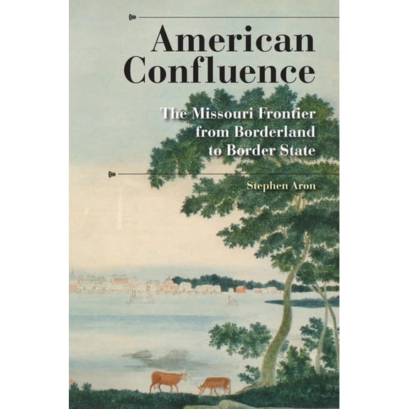 History of the Trans-Appalachian Frontie American Confluence: The Missouri Frontier from Borderland to Border State, (Paperback)