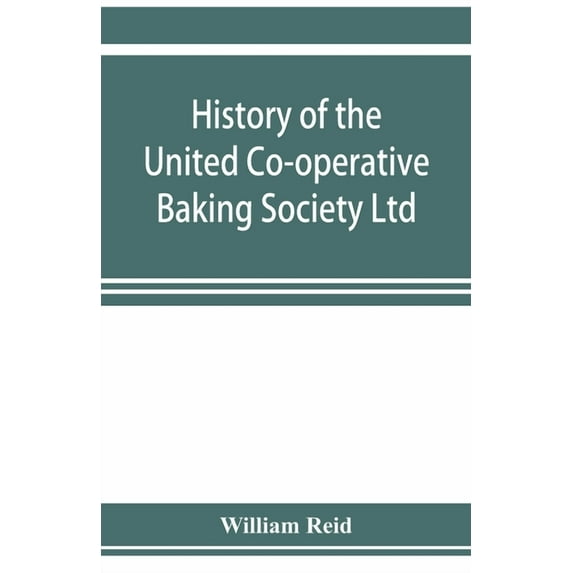 History of the United Co-operative Baking Society Ltd., a fifty years' record, 1869-1919, (Paperback)