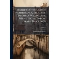 thumbnail image 1 of History of the United Netherlands, From the Death of William the Silent to the Twelve Years' Truce, 1609; Volume 3 (Paperback), 1 of 1