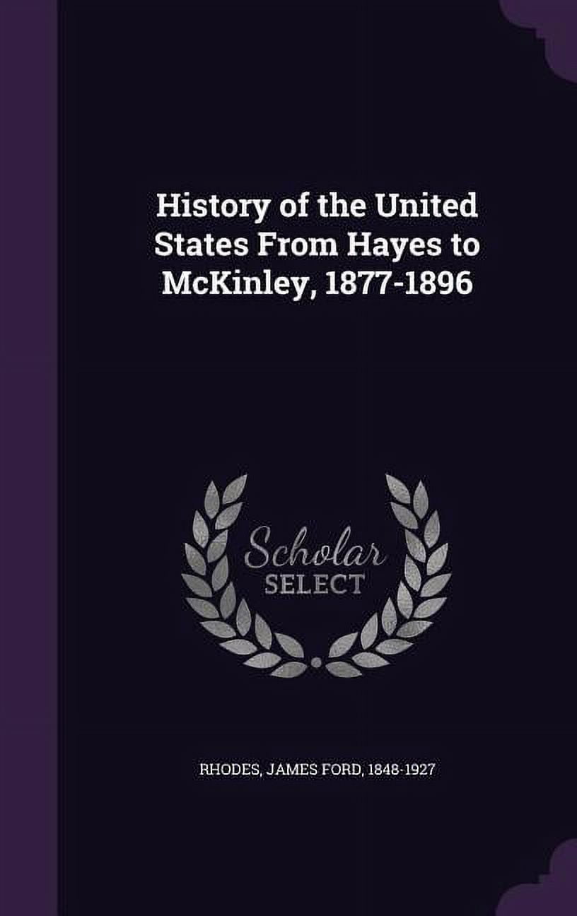 History of the United States From Hayes to McKinley, 1877-1896, (Hardcover)