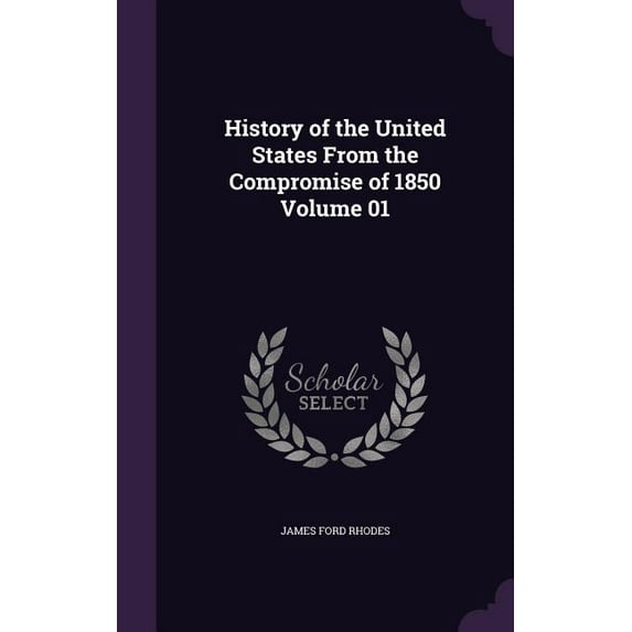 History of the United States From the Compromise of 1850 Volume 01 (Hardcover)