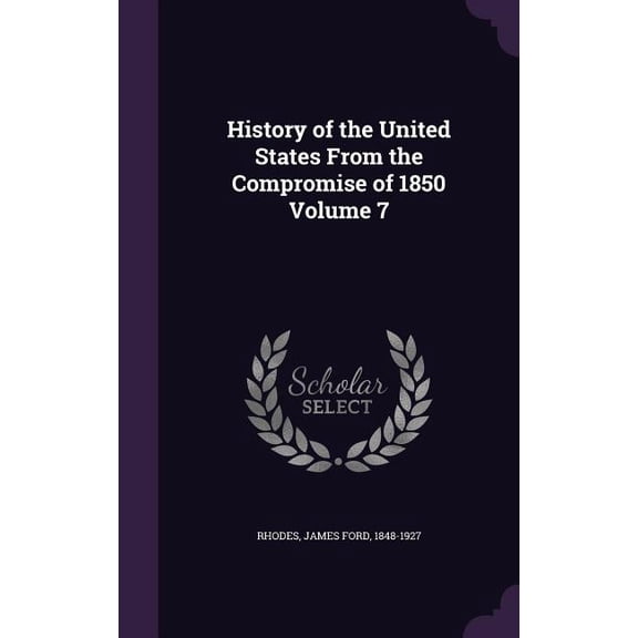 History of the United States From the Compromise of 1850 Volume 7 (Hardcover)