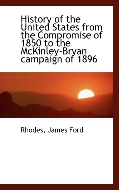 History of the United States from the Compromise of 1850 to the McKinley-Bryan Campaign of 1896 (Paperback)