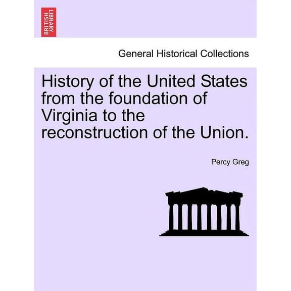 History of the United States from the foundation of Virginia to the reconstruction of the Union. (Paperback)