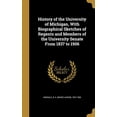 thumbnail image 1 of History of the University of Michigan, with Biographical Sketches of Regents and Members of the University Senate from 1837 to 1906 Hardcover 1363178628 9781363178629 Hinsdale, B a Burke Aaron 183, 1 of 1