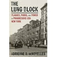 thumbnail image 1 of History of the Urban Environment The Lung Block: Plagues, Parks, and Power in Progressive-Era New York, (Hardcover), 1 of 1