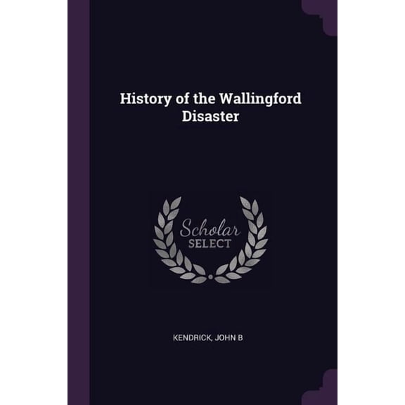 History of the Wallingford Disaster Paperback 1378906233 9781378906231 John B Kendrick