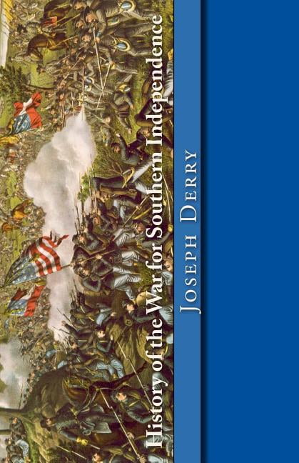 History of the War for Southern Independence: The Story of the Confederate States (Paperback) by Christopher D'James, Jefferson Davis, Joseph T Derry
