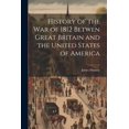 thumbnail image 1 of History of the War of 1812 Betwen Great Britain and the United States of America (Paperback), 1 of 1