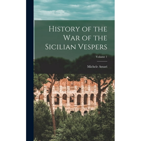 History of the War of the Sicilian Vespers; Volume 1 (Hardcover)