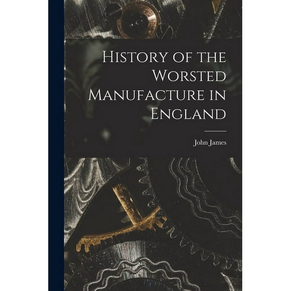 History of the Worsted Manufacture in England (Paperback)
