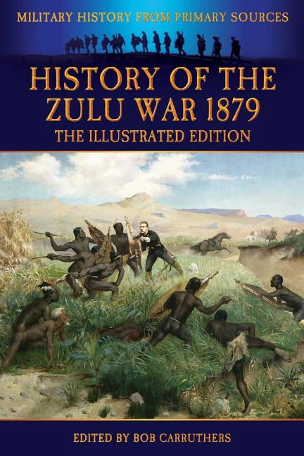 History of the Zulu War 1879 - The Illustrated Edition - Walmart.com