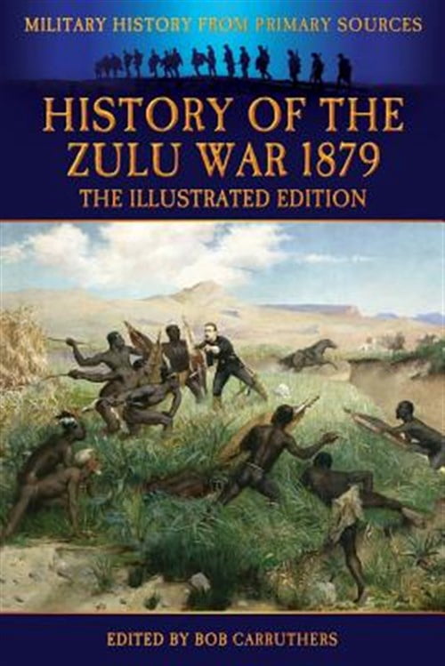 Pre-Owned History of the Zulu War 1879 - The Illustrated Edition ...