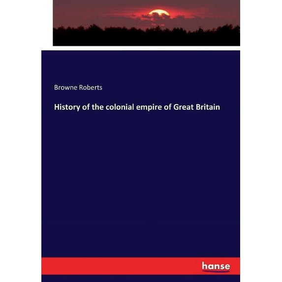 History of the colonial empire of Great Britain, (Paperback)