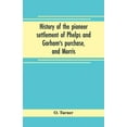 thumbnail image 1 of History of the pioneer settlement of Phelps and Gorham's purchase, and Morris' reserve embracing the counties of Monroe,, (Paperback), 1 of 1