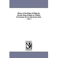 thumbnail image 1 of History of the Reign of Philip the Second, King of Spain, by William H. Prescott; Ed. by John Foster Kirk ...Vol. 1, (Paperback), 1 of 1