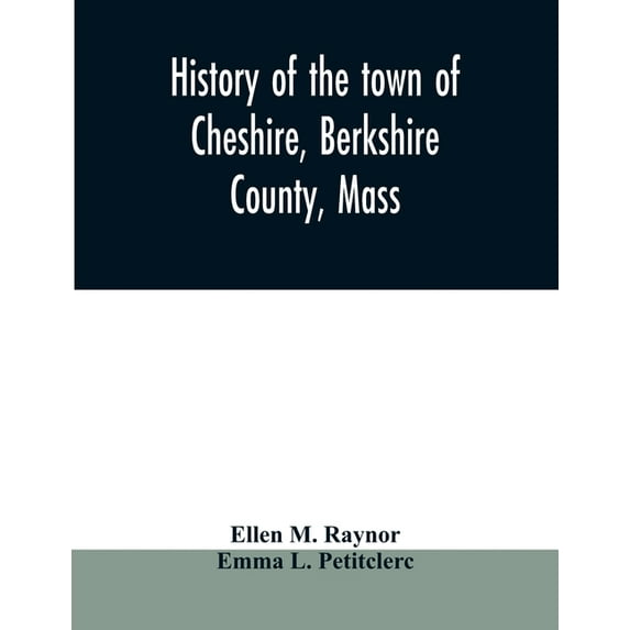 History of the town of Cheshire, Berkshire County, Mass., (Paperback)