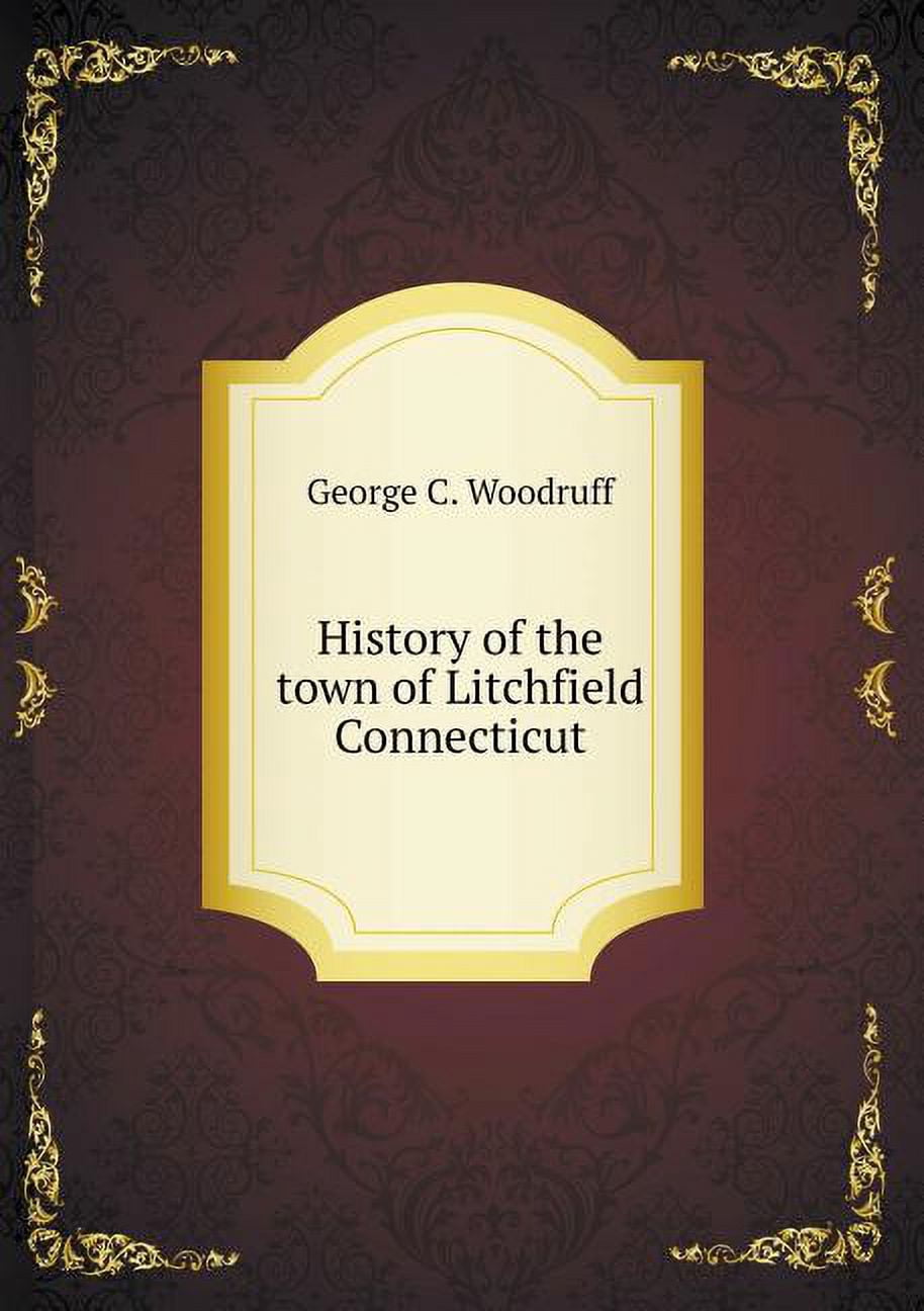 History of the town of Litchfield Connecticut (Paperback)