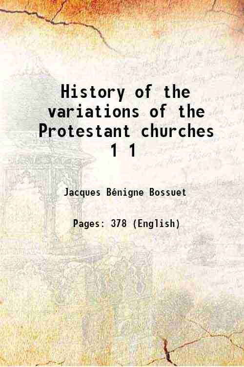 History of the variations of the Protestant churches Volume 1 1845 [Hardcover]