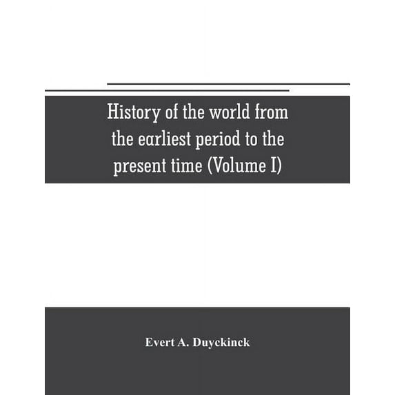 History of the world from the earliest period to the present time (Volume I), (Paperback)