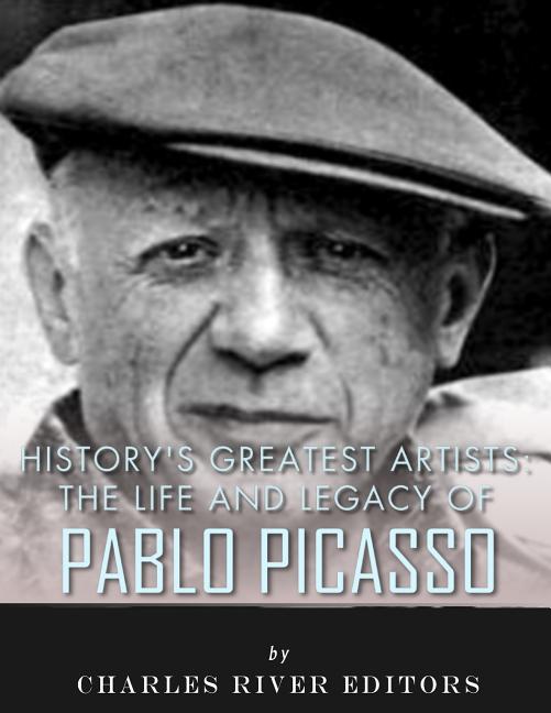 History's Greatest Artists: The Life and Legacy of Pablo Picasso ...