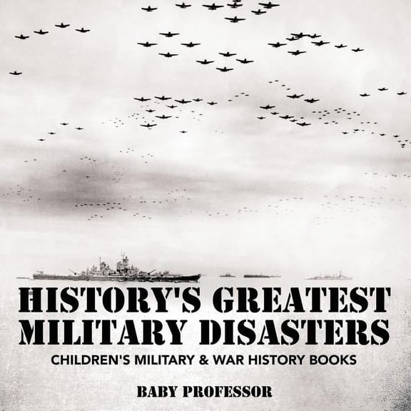 History's Greatest Military Disasters Children's Military & War History Books, (Paperback)