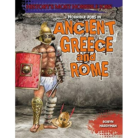 Pre-Owned History's Most Horrible Jobs: Jobs in Ancient Greece and Rome (Hardcover)