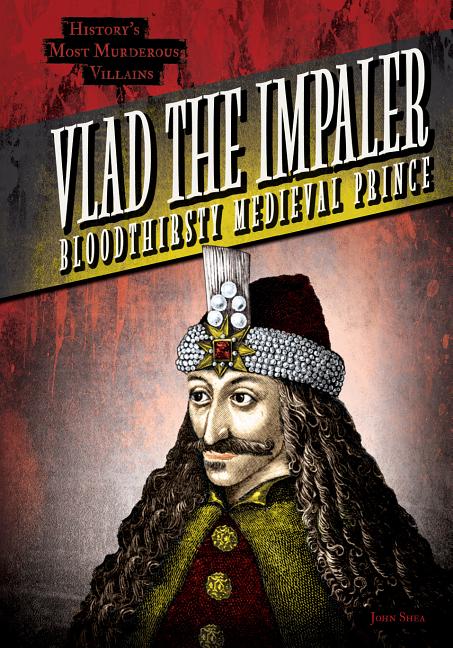 History's Most Murderous Villains: Vlad The Impaler : Bloodthirsty ...