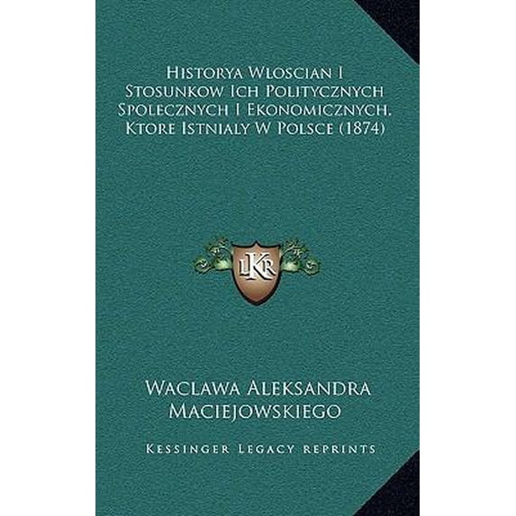 Historya Wloscian I Stosunkow Ich Politycznych Spolecznych I Ekonomicznych, Ktore Istnialy W Polsce (1874) Paperback