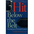 thumbnail image 1 of Pre-Owned Hit Below the Belt: Facing Up to Prostate Cancer (Paperback) 1587610779 9781587610776, 1 of 1