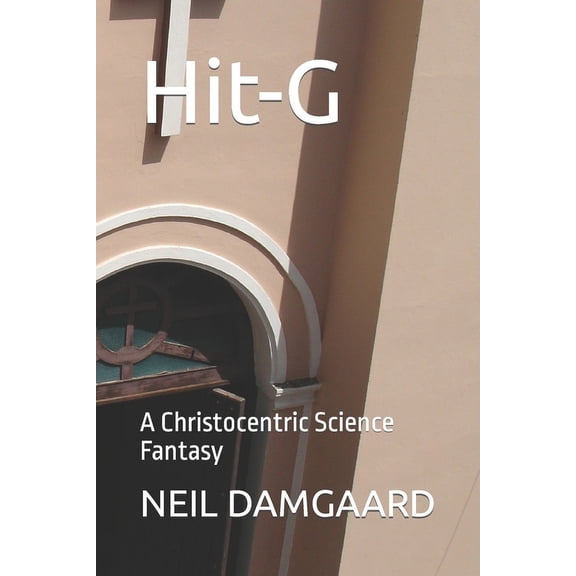 Hit-G: A Christocentric Science Fantasy, (Paperback)