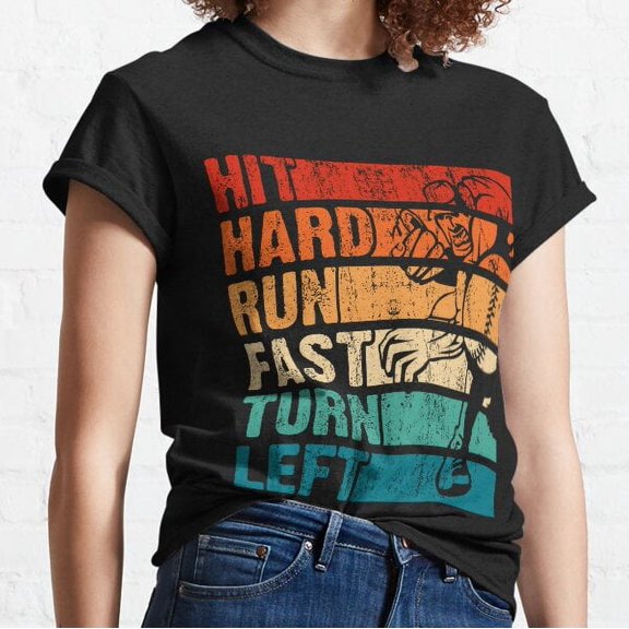 Hit Hard Run Fast Turn Left Baseball Classic T-shirt
