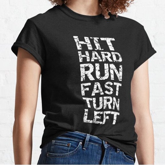 Hit Hard Run Fast Turn Left Baseball Classic T-shirt