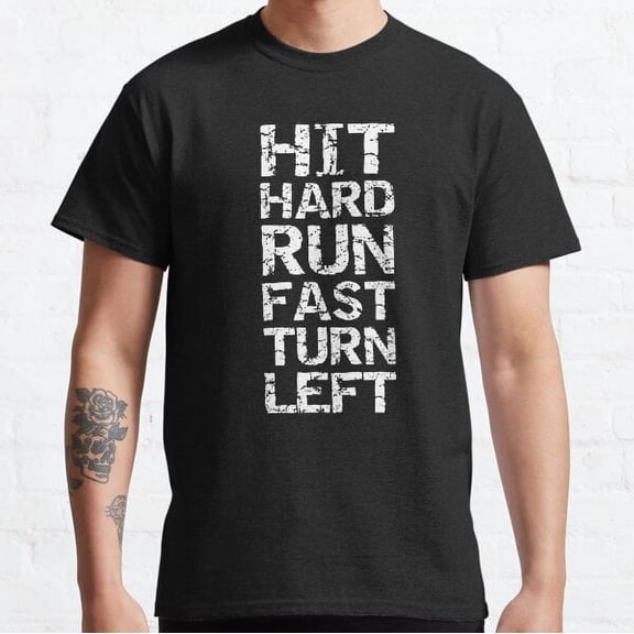 Hit Hard Run Fast Turn Left Baseball Classic T-shirt
