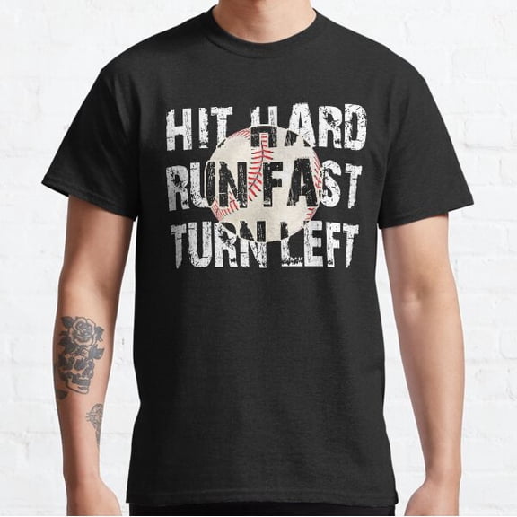 Hit Hard Run Fast Turn Left Baseball Quotes Classic T-shirt