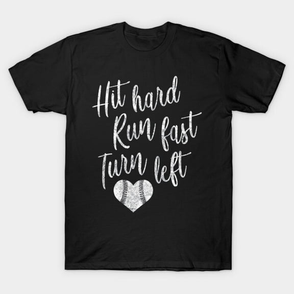 Hit Hard Run Fast Turn Left Baseball Softball Mom Sports Slogan Unisex T-Shirt, up to size 3XL.
