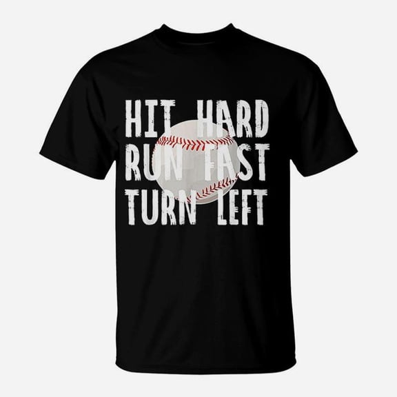 Hit Hard Run Fast Turn Left Baseball Sport TShirt1
