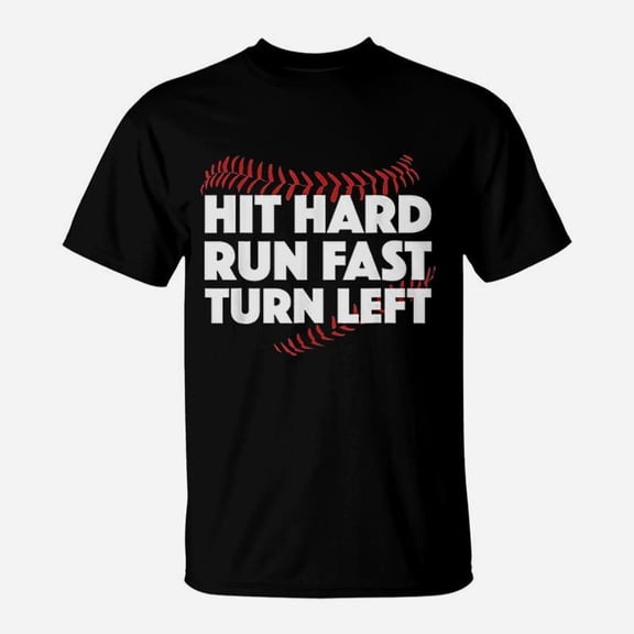 Hit Hard Run Fast Turn Left Baseball Sport TShirt