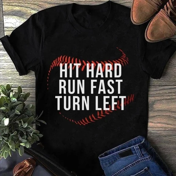 Hit Hard Run Fast Turn Left Classic Baseball Player Slogan Unisex T-Shirt, up to size 5XL