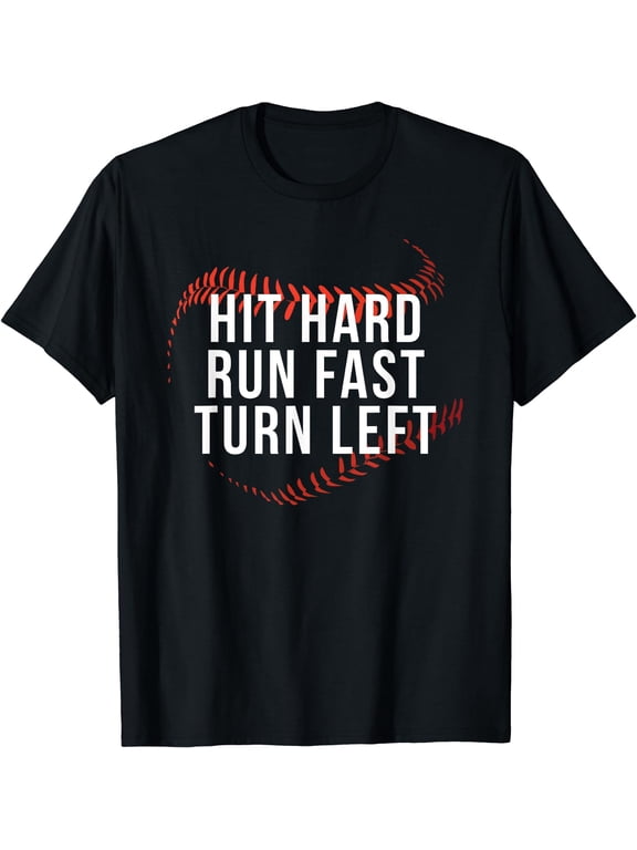 Hit Hard Run Fast Turn Left Funny Baseball Player & Fan T-Shirt Black Small