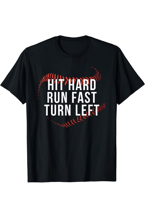 Hit Hard Run Fast Turn Left Funny Baseball Player & Fan T-Shirt Black Small
