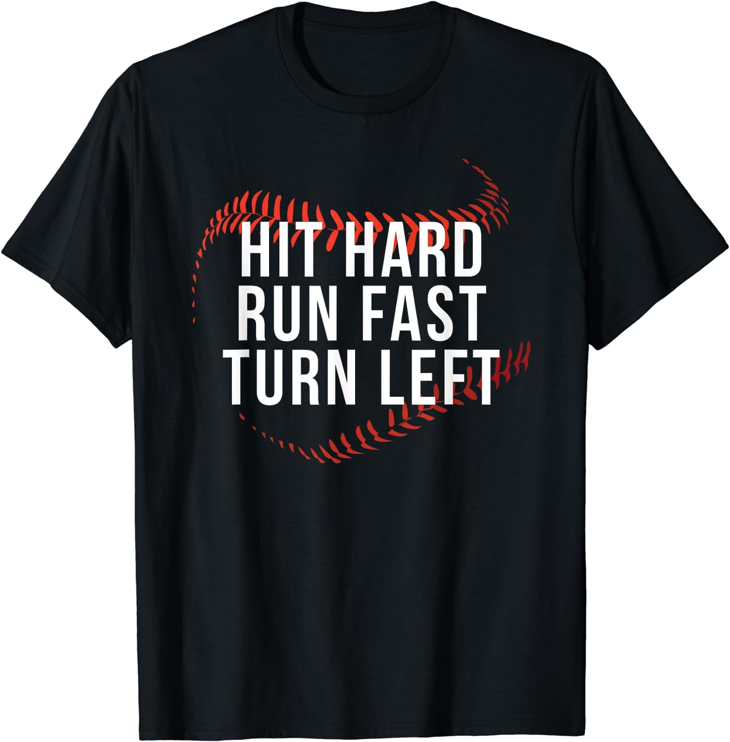 Hit Hard Run Fast Turn Left Funny Baseball Player & Fan TShirt Black