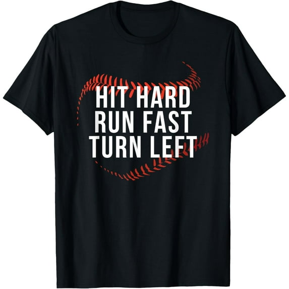 Hit Hard Run Fast Turn Left Funny Baseball Player & Fan T-Shirt men and women can wear, black, white, gifts