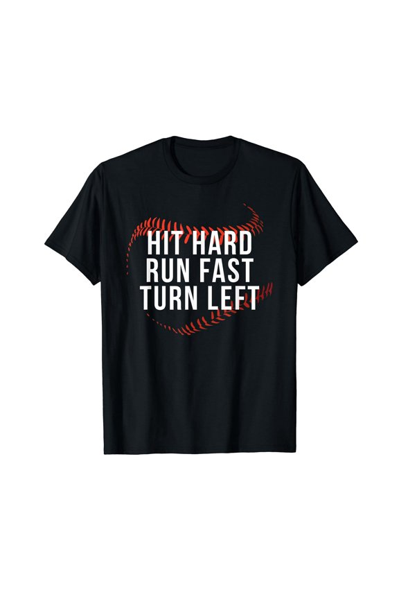Hit Hard Run Fast Turn Left Funny Baseball Player & Fan T-Shirt