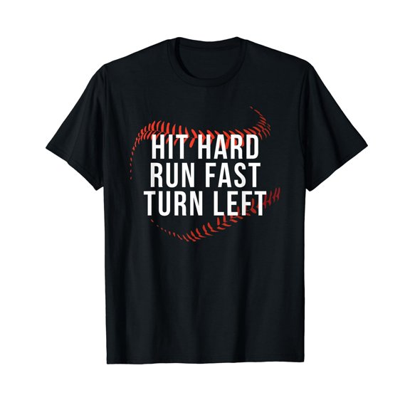 Hit Hard Run Fast Turn Left Funny Baseball Player & Fan T-Shirt